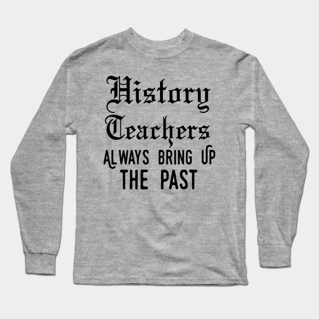 history teacher ,appreciation quotes , history teacher meme 2020 , community teacher xmas Long Sleeve T-Shirt by Gaming champion